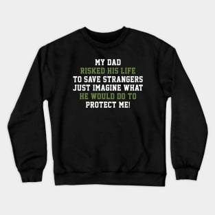 Fathers Day 2018 My Dad Risks His Life To Save Strangers Crewneck Sweatshirt